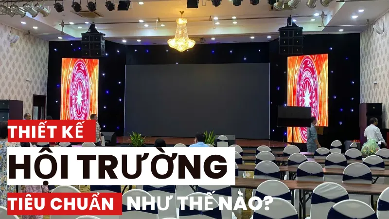 Thiết kế hội trường tiêu chuẩn như thế nào?