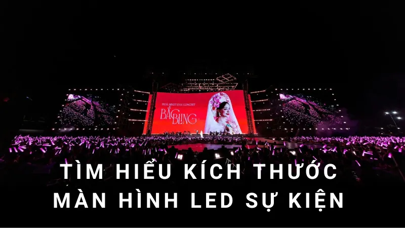 Tìm Hiểu Kích Thước Màn Hình LED Sự Kiện Phổ Biến Hiện Nay