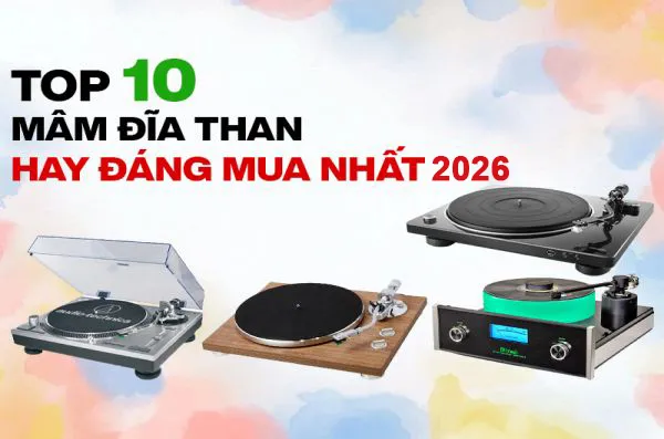 Top 10 Mâm Đĩa Than Nghe Nhạc Đáng Mua Nhất 2026