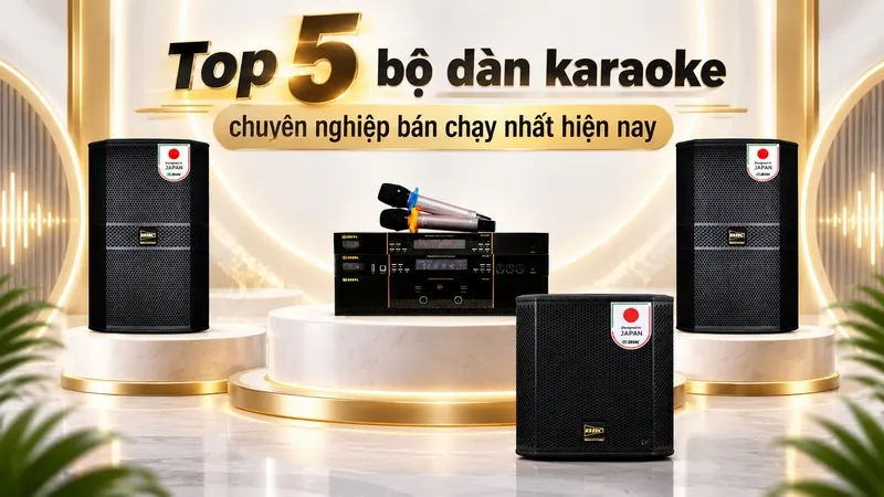 Top 5 bộ dàn karaoke chuyên nghiệp bán chạy nhất hiện nay