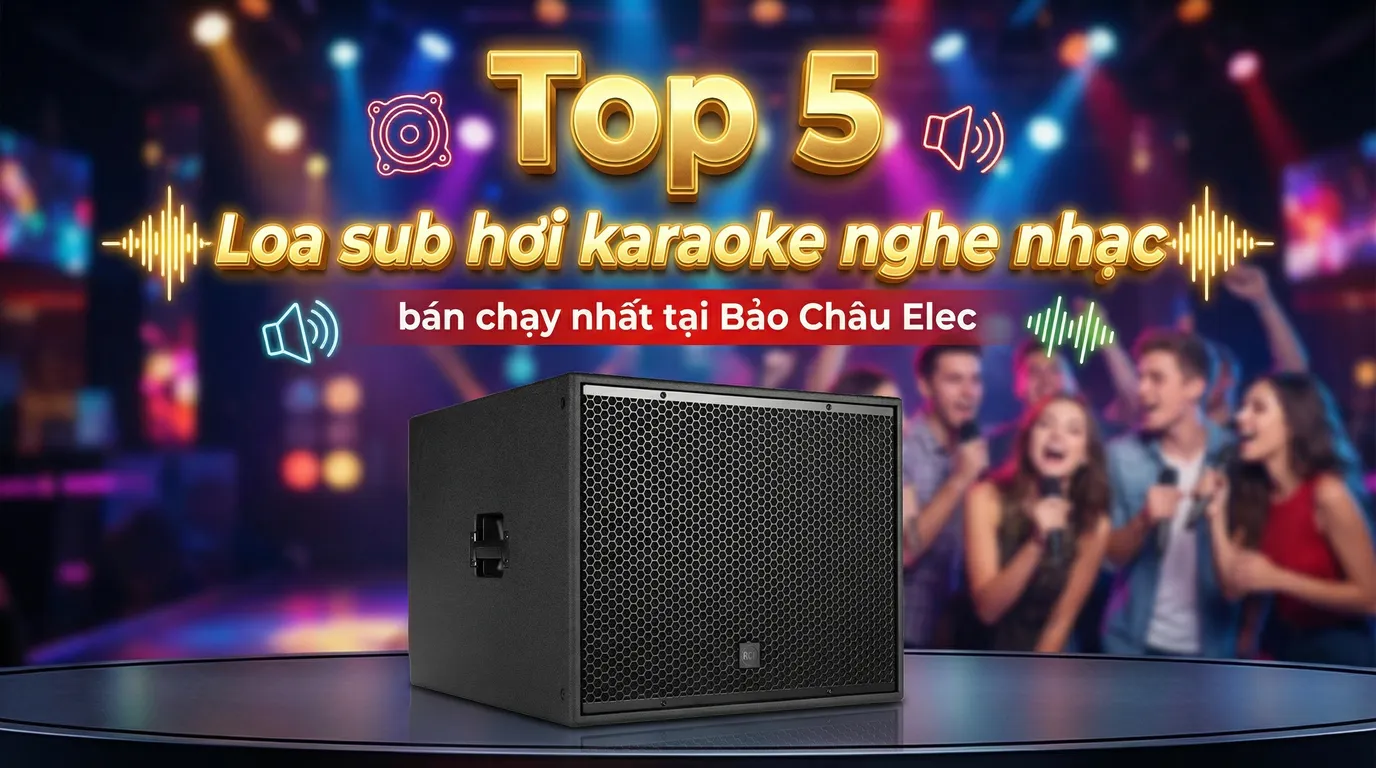 Top 5 Loa sub hơi karaoke nghe nhạc bán chạy nhất năm 2026 tại Bảo Châu Elec