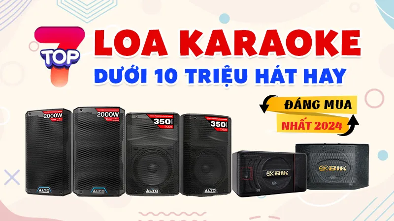 TOP 7 Loa Karaoke Dưới 10 Triệu Hát Hay