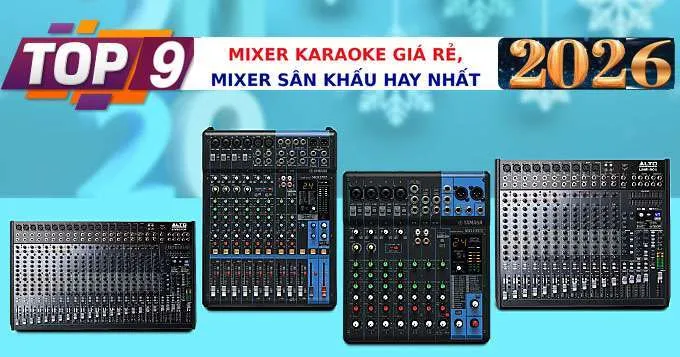 TOP 9 bàn mixer karaoke giá rẻ, mixer sân khấu hay nhất