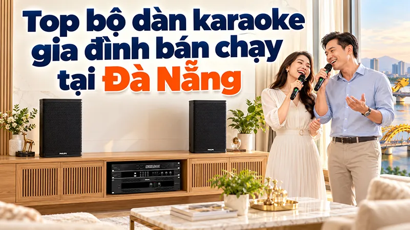 Top bộ dàn karaoke gia đình bán chạy tại Đà Nẵng
