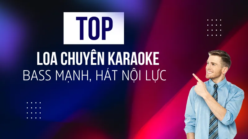 Top loa chuyên karaoke bass mạnh, hát nội lực nhất 2026