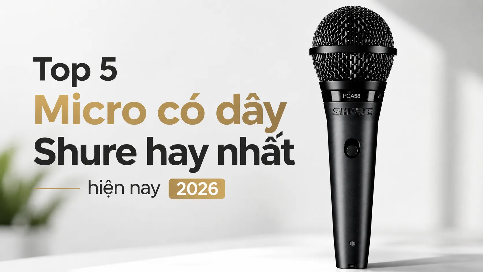 Top 5 Micro có dây Shure hay nhất hiện nay 2026