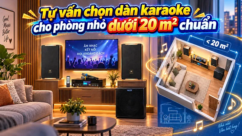Tự vấn chọn Dàn karaoke cho phòng nhỏ dưới 20 m² chuẩn