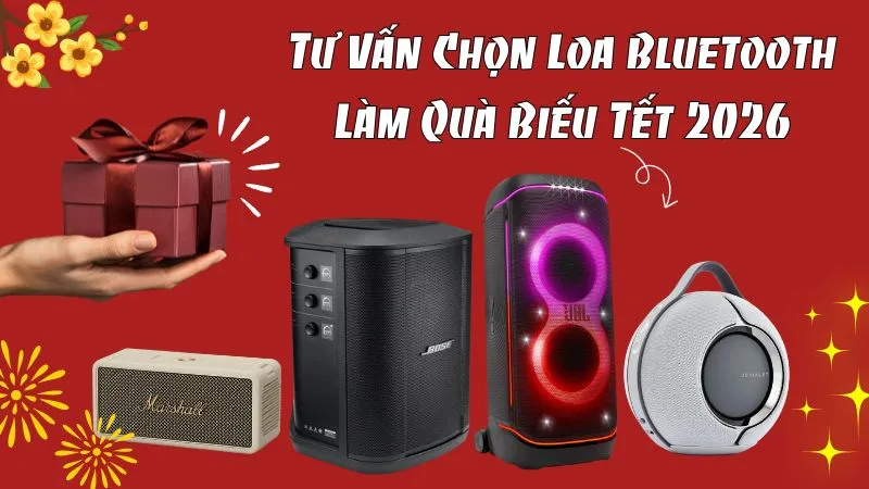 Tư Vấn Chọn Loa Bluetooth Làm Quà Biếu Tết 2026