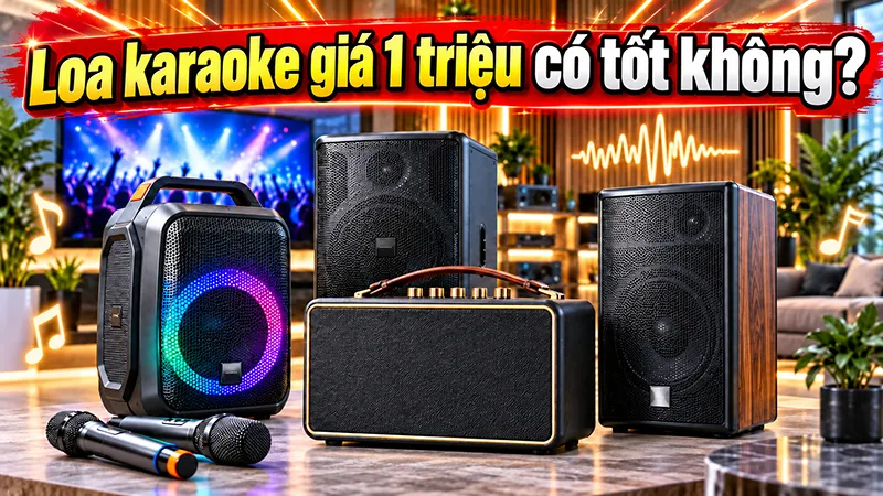 Tư vấn: Loa karaoke giá 1 triệu có tốt không?