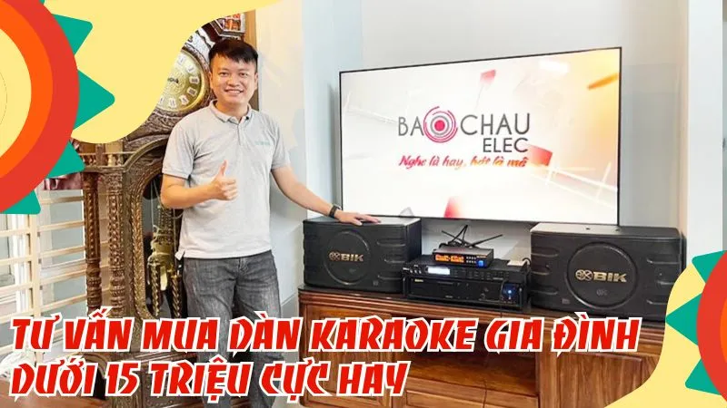 Tư Vấn Mua Dàn Karaoke Gia Đình Dưới 15 Triệu Cực Hay