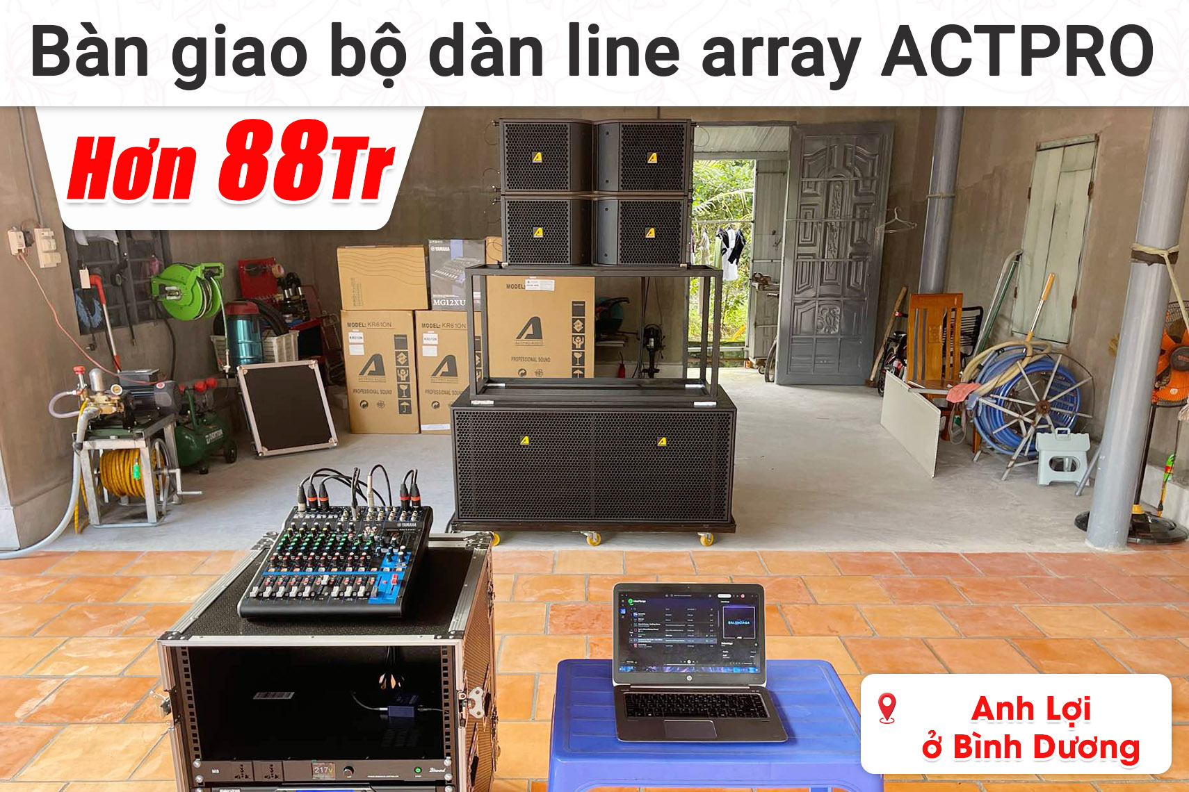 Bàn giao bộ dàn line array ACTPRO hơn 88 triệu cho anh Lợi ở Bình Dương (Actpro KR610N, Actpro KR28F, Alto ASD 4080, Actpro QD4.13, Yamaha MG12XU,...)