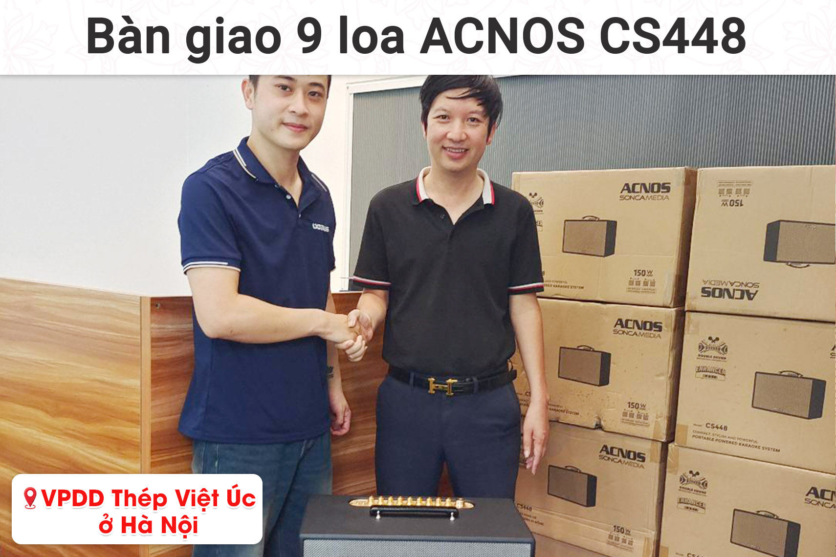 Bàn giao 9 loa xách tay Acnos CS448 cho VPDD Thép Việt Úc ở Hà Nội