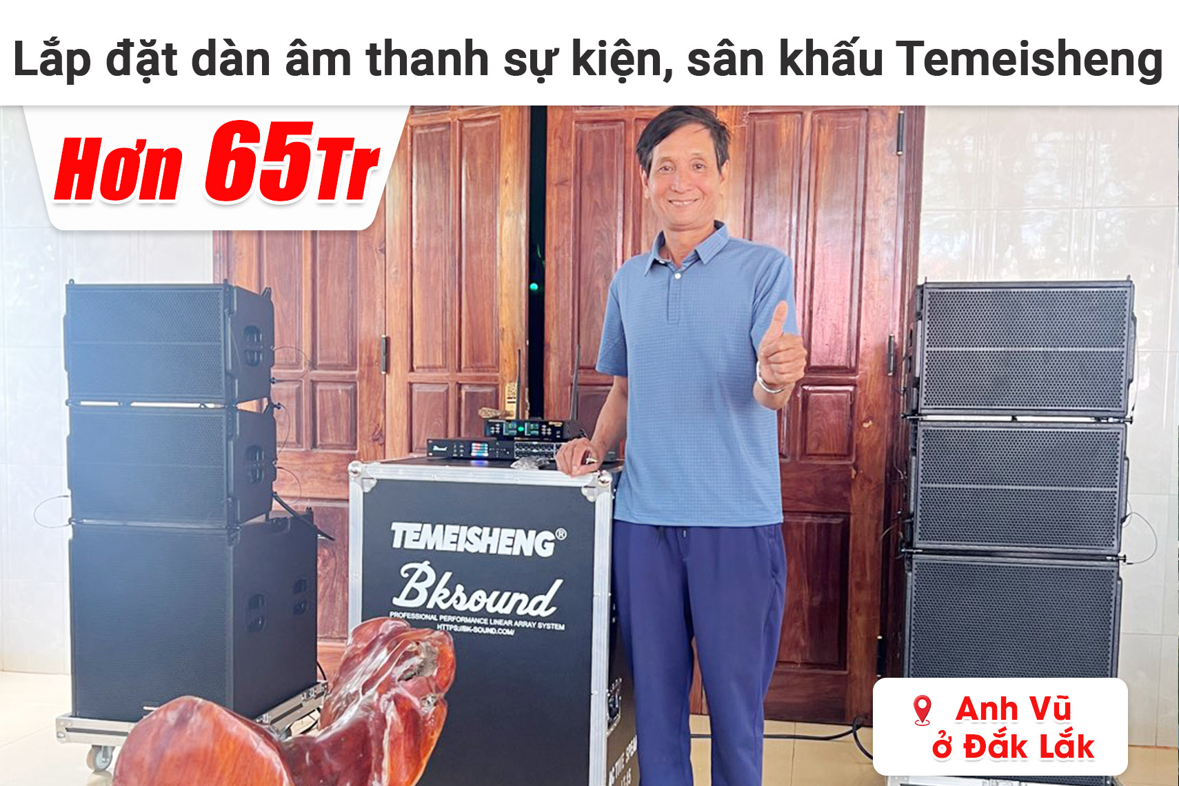 Lắp đặt dàn âm thanh sự kiện, sân khấu Temeisheng hơn 65 triệu cho anh Vũ ở Đắk Lắk (Temeisheng LT-15, Bksound DSP 9000 Plus, BIK BJ-U100II,...)