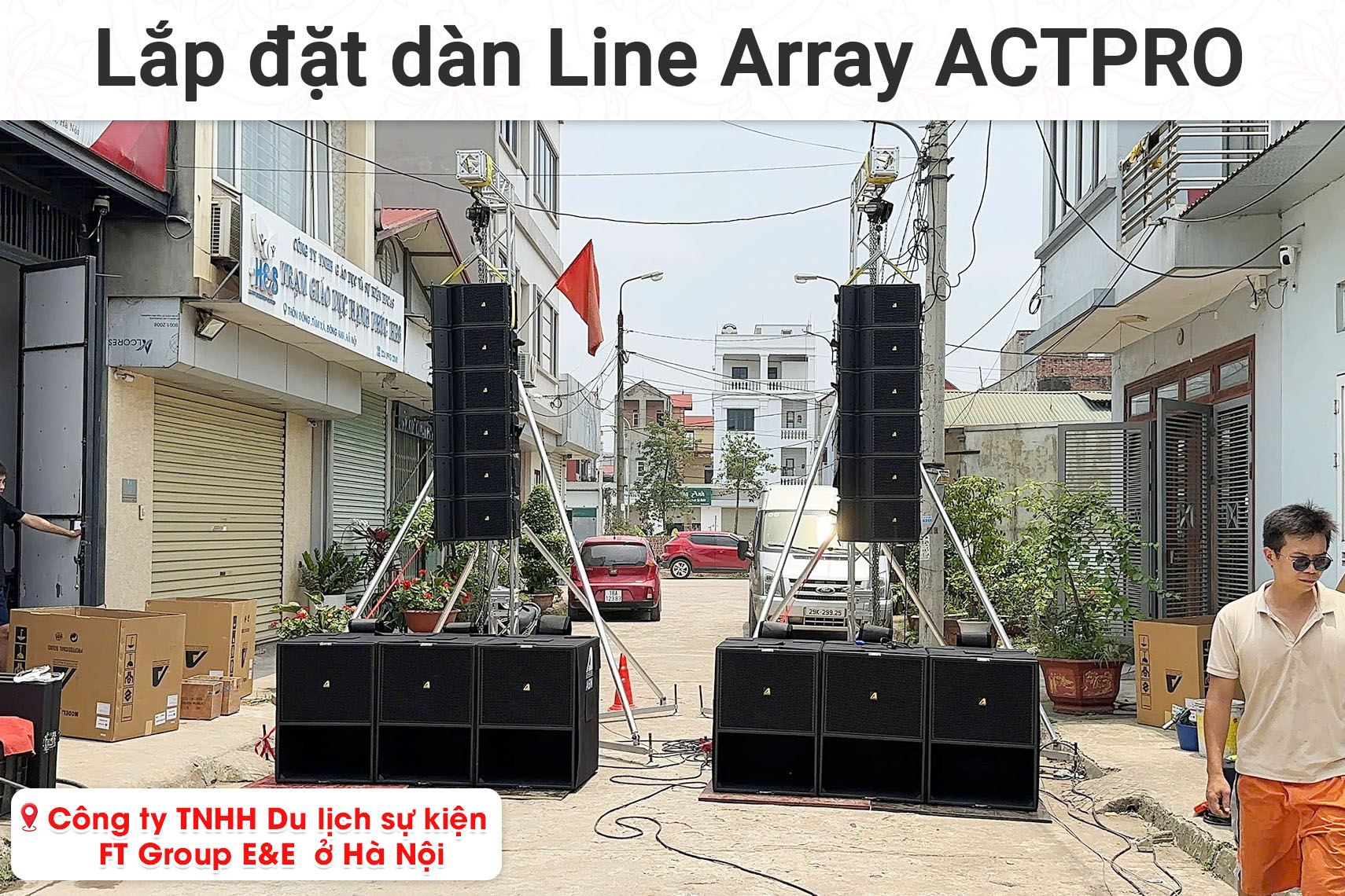 Lắp đặt dàn Line Array Actpro cho công ty TNHH FT Group E&E ở Hà Nội (ACTPRO A602N, Sennheiser MMD 845-1 BK, Midas M32R Live,...)