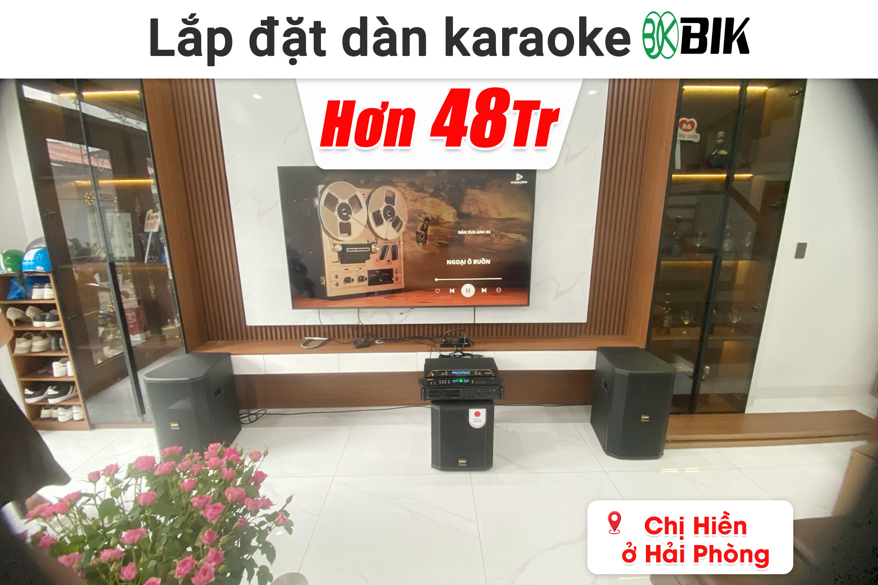 Lắp đặt dàn karaoke BIK hơn 48 triệu cho chị Hiền ở Hải Phòng (BIK BSP 4112II, BIK VM620A, BIK BPR-5800, BIK BBK-W25A, BIK BJ-U200,... )