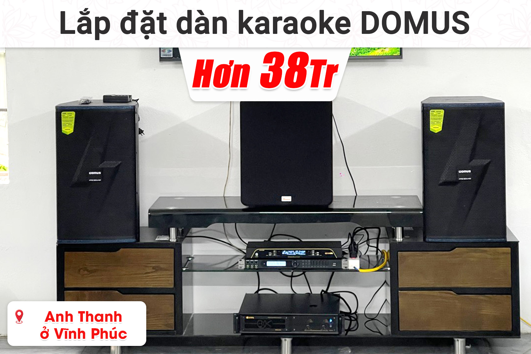 Lắp đặt dàn karaoke Domus hơn 38 triệu cho anh Thanh ở Vĩnh Phúc (Domus DP-6212 Max, Bksound KP600, BIK VM 620A, BKsound SW612 MKII,...)