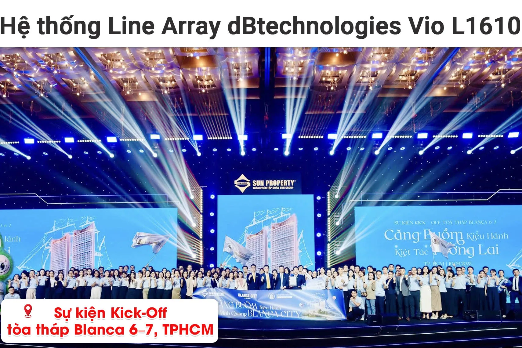 Hệ Thống Line Array dBTechnologies Vio L1610 tỏa sáng tại sự kiện Kick-Off tòa tháp Blanca 6-7, TPHCM
