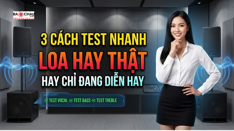 3 Cách test nhanh để biết loa hay thật hay chỉ đang diễn hay!