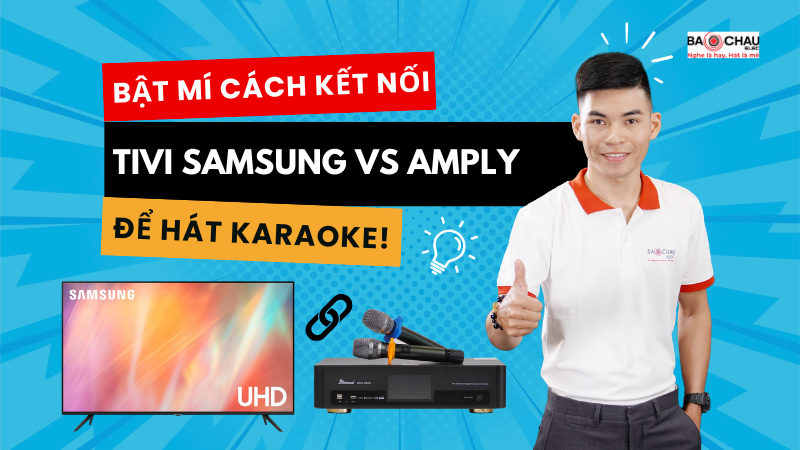 Bật mí cách kết nối tivi Samsung với amply để hát karaoke!