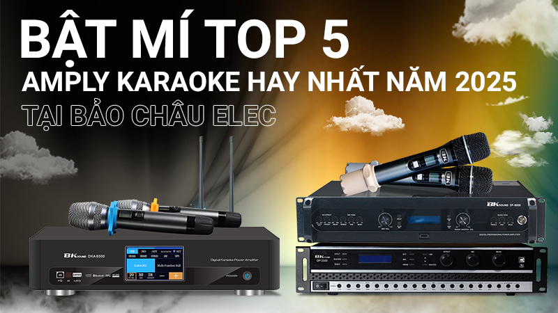 Bật mí top 5 amply karaoke hay nhất năm 2025 tại Bảo Châu Elec