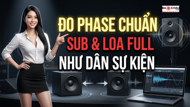 Cách Dùng Phần Mềm Đo Phase Sub Và Loa Full Chính Xác Như Dân Kỹ Thuật Sự Kiện