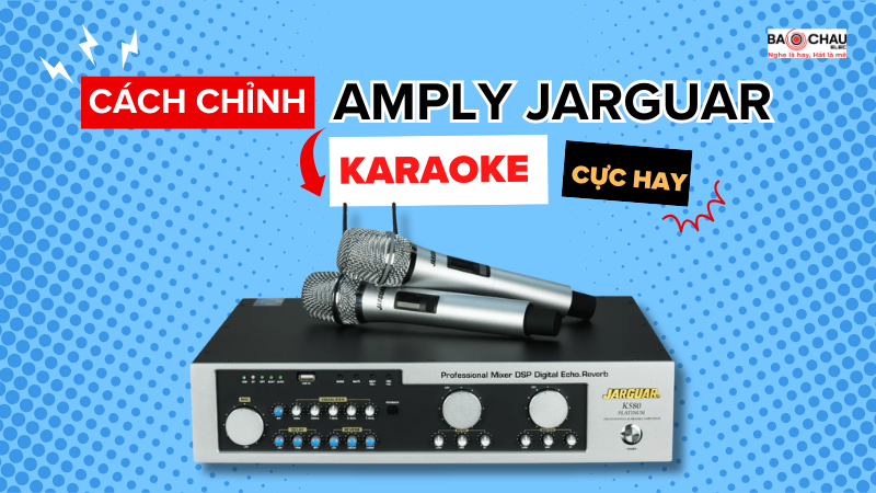 Cách chỉnh amply Jarguar karaoke cực hay!