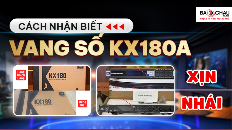 Cách Nhận Biết Vang Số KX180A Xịn và Nhái!