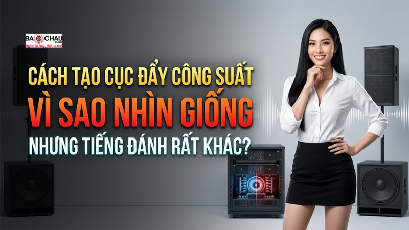 Cách tạo ra cục đẩy công suất - Vì sao nhìn giống nhưng tiếng đánh rất khác?
