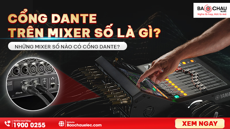 Cổng dante trên mixer số là gì? Những mixer số nào có cổng dante?