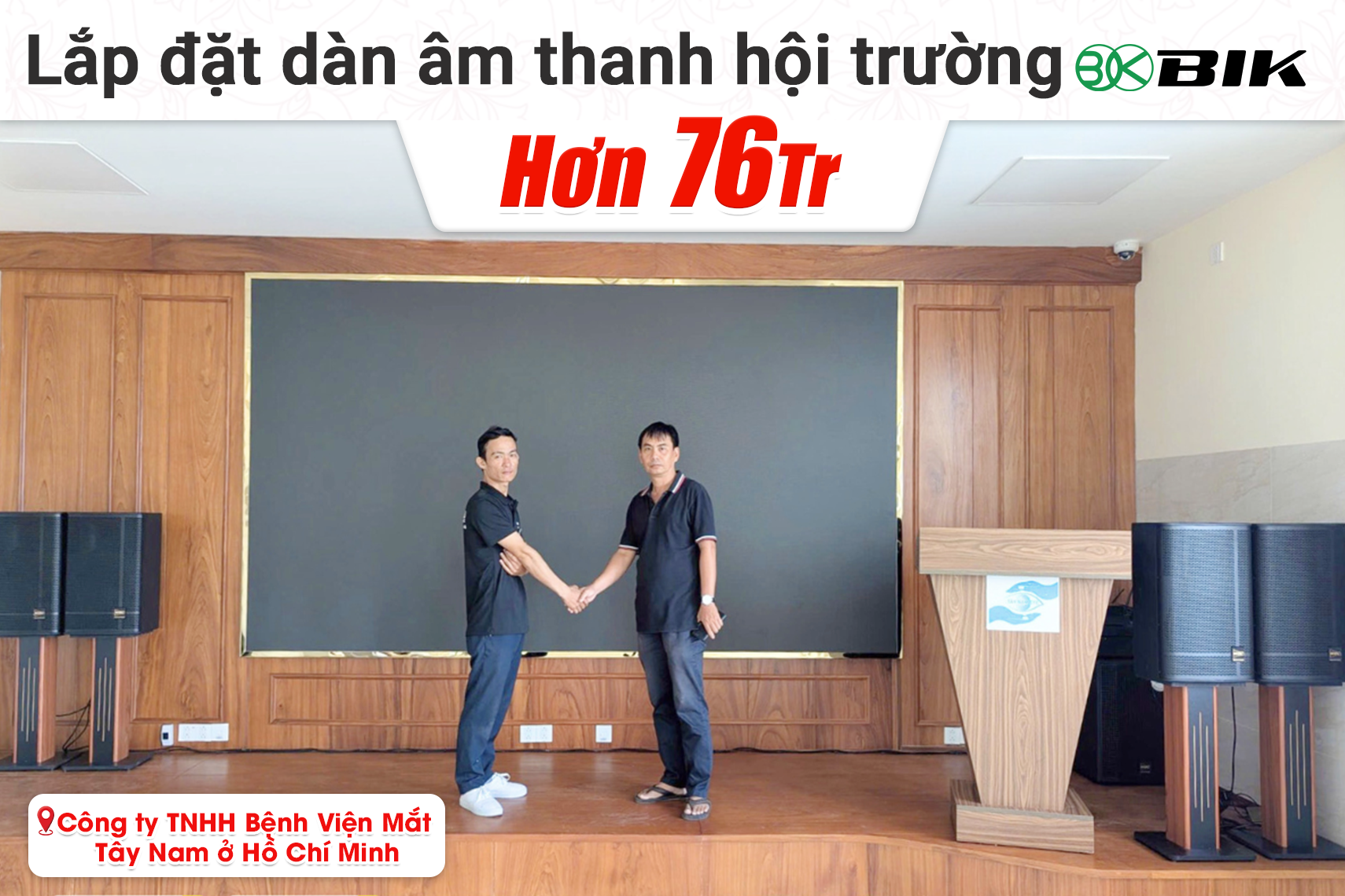 Lắp đặt dàn âm thanh hội trường BIK hơn 76tr cho Công ty TNHH Bệnh Viện Mắt Tây Nam tại TP HCM (BIK KSP 5012, BIK CA-J604...)