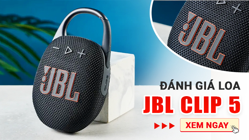 Đ&aacute;nh gi&aacute; Loa JBL Clip 5 Mới nhất 2024 &ldquo;Nhỏ nhưng c&oacute; v&otilde;&rdquo;