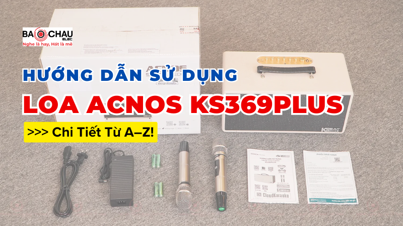Hướng Dẫn Sử Dụng Loa Acnos KS369Plus Chi Tiết Từ A-Z!