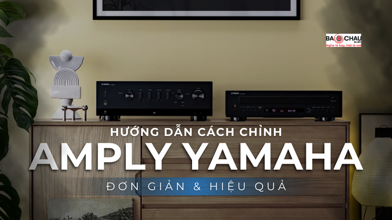Hướng dẫn cách chỉnh amply Yamaha đơn giản, hiệu quả