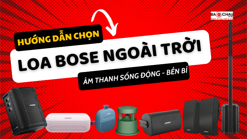 Hướng dẫn lựa chọn Loa Bose Ngoài Trời: Âm Thanh Sống Động, Bền Bỉ!
