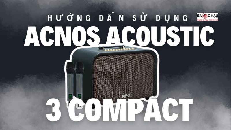 Hướng dẫn sử dụng Acnos Acoustic 3 Compact: Biến loa thành 