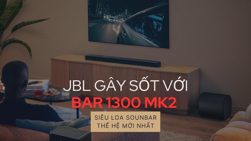 JBL gây sốt với Bar 1300MK2: Siêu loa soundbar Dolby Atmos 11.1.4 kênh với công suất đỉnh 2470W