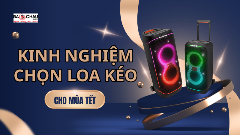 Kinh Nghiệm Chọn Loa Kéo Cho Mùa Tết 2026