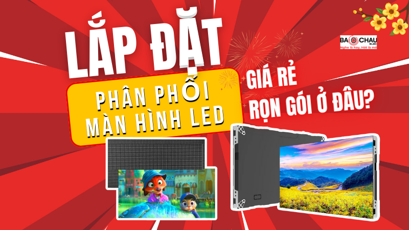 Lắp đặt phân phối màn hình LED Hà Nội giá rẻ, trọn gói ở đâu?