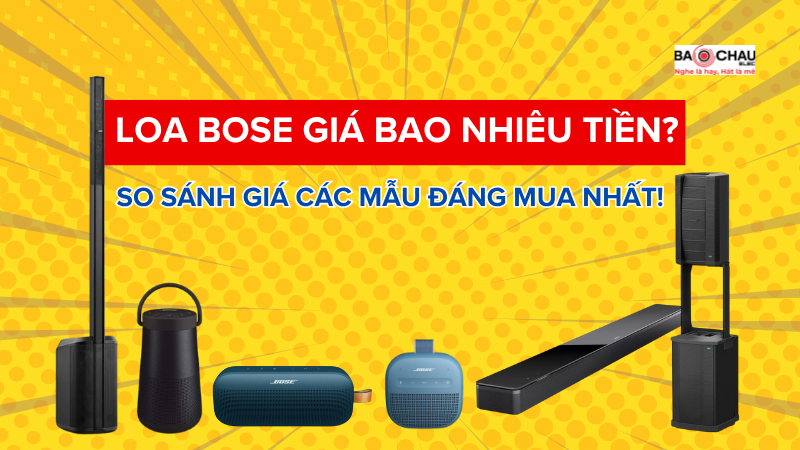 Loa Bose giá bao nhiêu tiền? So sánh giá các mẫu Bose đáng mua nhất