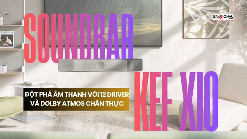 Loa Soundbar KEF XIO: Đột phá âm thanh với 12 driver và Dolby Atmos chân thực