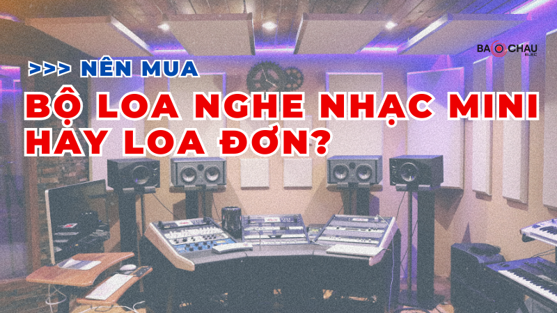 Nên Mua Bộ Loa Nghe Nhạc Mini Hay Loa Đơn?