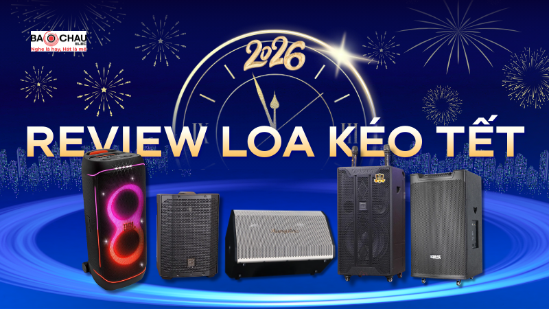 Review Loa Kéo Tết 2026: Hát Hay - Pin Khỏe - Dễ Dùng