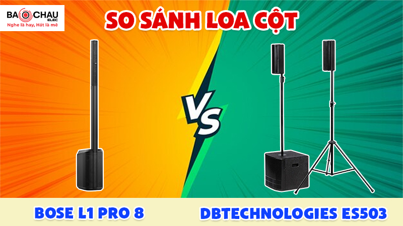 So Sánh Loa Cột dBTechnologies ES503 Và Loa Bose L1 Pro8