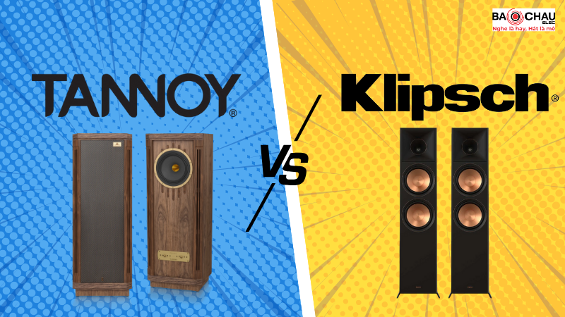 So sánh Tannoy vs Klipsch - Hai phong cách âm thanh Anh và Mỹ