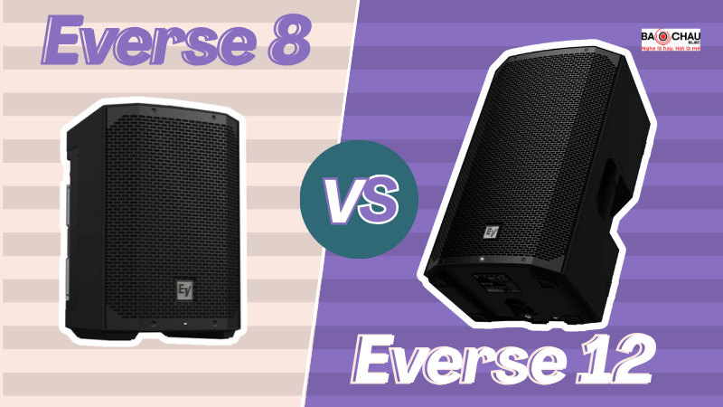 So sánh loa Electro Voice Everse 8 vs Everse 12 chi tiết!