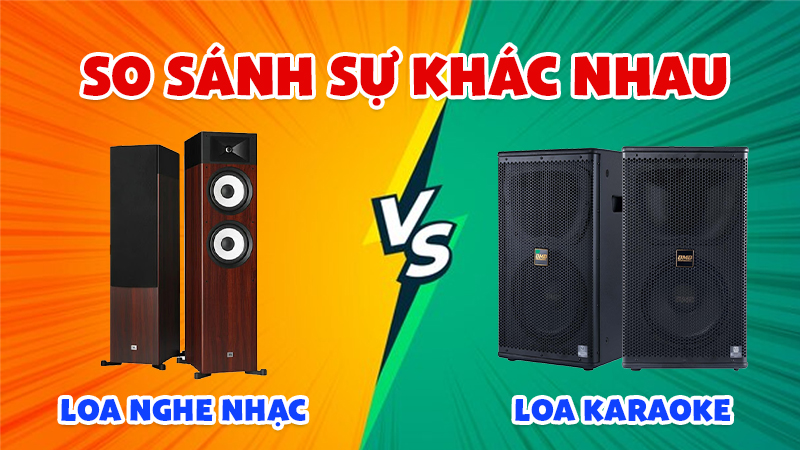 So Sánh Sự Khác Nhau Giữa Loa Nghe Nhạc Và Loa Karaoke