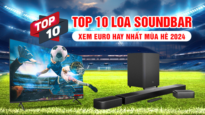 TOP 10 Loa Soundbar Xem Euro Hay Nhất Mùa Hè 2024