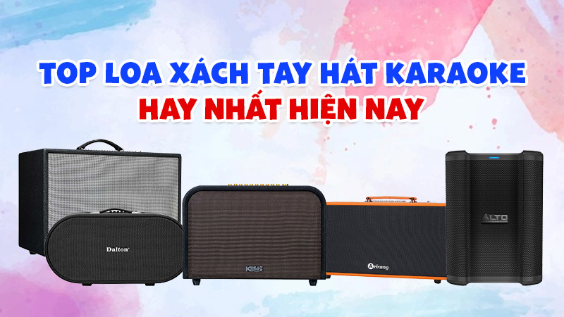TOP 10 Loa Xách Tay Hát Karaoke Hay Nhất hiện nay