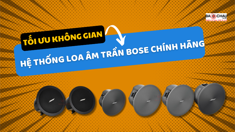 Tối Ưu Không Gian Với Hệ Thống Loa Âm Trần Bose Chính Hãng