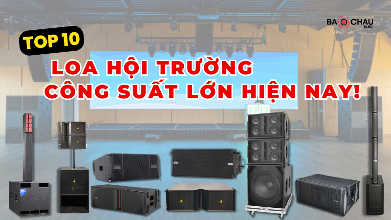 Top 10 Loa Hội Trường Công Suất Lớn Hiện Nay!